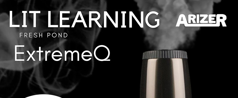 Lit Learning @ 110 ExtremeQ by Arizer on 420!